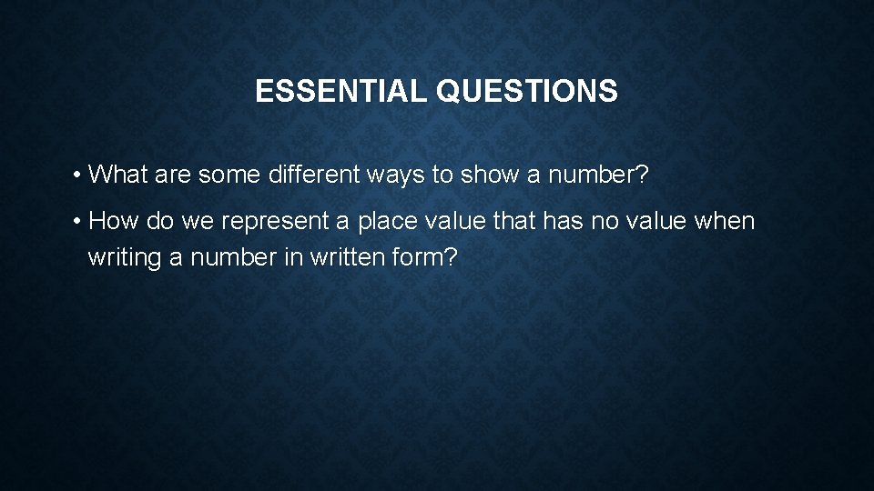ESSENTIAL QUESTIONS • What are some different ways to show a number? • How
