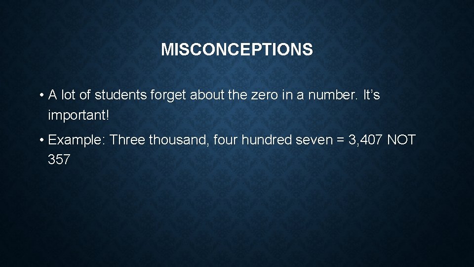 MISCONCEPTIONS • A lot of students forget about the zero in a number. It’s