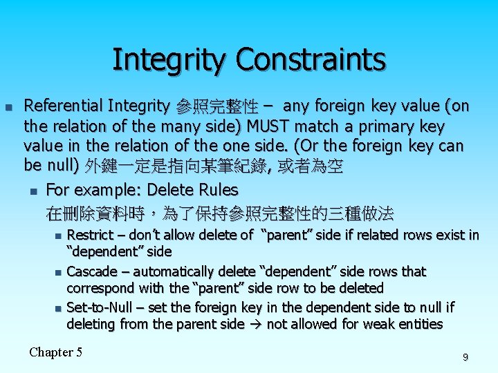 Integrity Constraints n Referential Integrity 參照完整性 – any foreign key value (on the relation