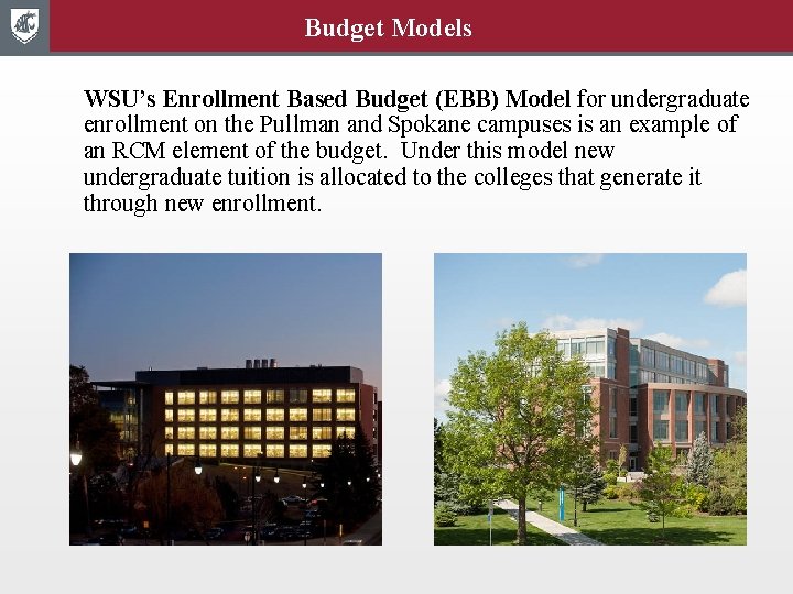 Budget Models WSU’s Enrollment Based Budget (EBB) Model for undergraduate enrollment on the Pullman