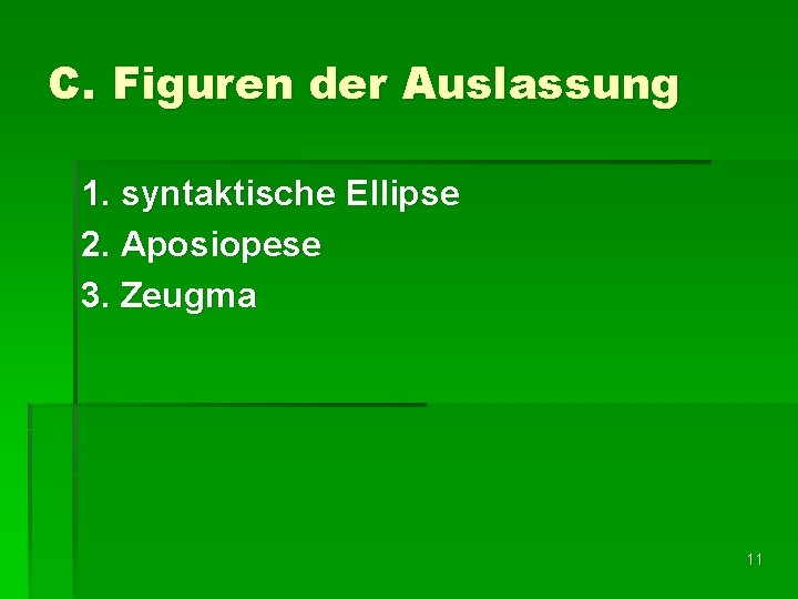 C. Figuren der Auslassung 1. syntaktische Ellipse 2. Aposiopese 3. Zeugma 11 