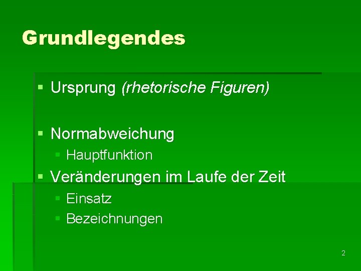 Grundlegendes § Ursprung (rhetorische Figuren) § Normabweichung § Hauptfunktion § Veränderungen im Laufe der