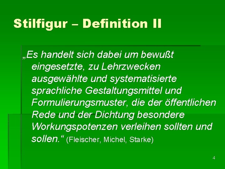 Stilfigur – Definition II „Es handelt sich dabei um bewußt eingesetzte, zu Lehrzwecken ausgewählte