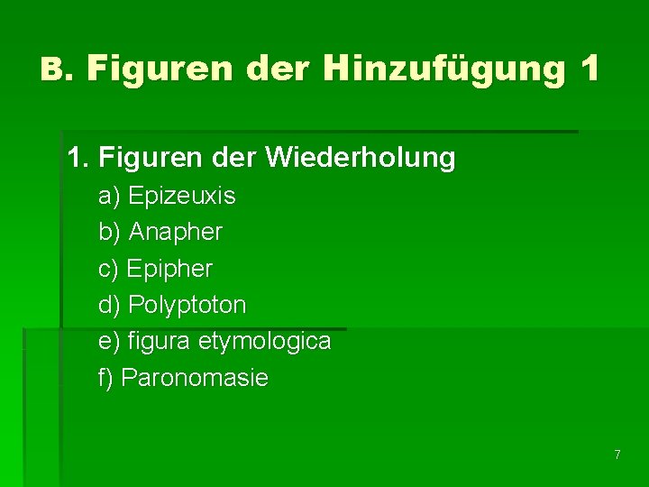 B. Figuren der Hinzufügung 1 1. Figuren der Wiederholung a) Epizeuxis b) Anapher c)