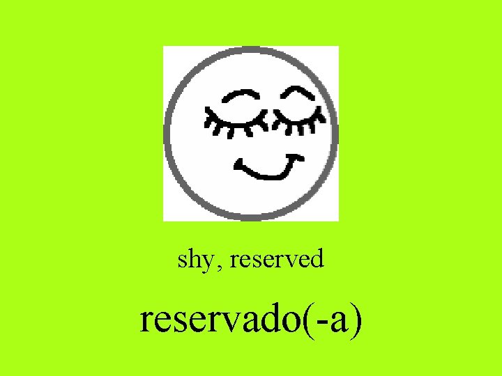 shy, reserved reservado(-a) 