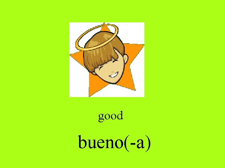 good bueno(-a) 