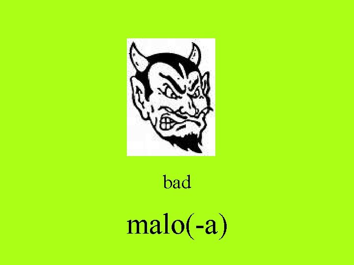 bad malo(-a) 