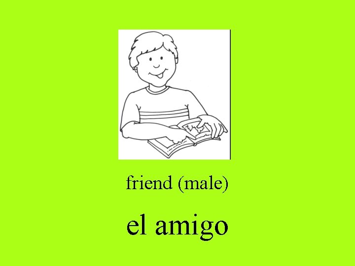 friend (male) el amigo 