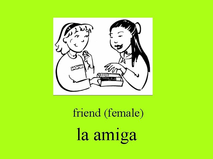 friend (female) la amiga 