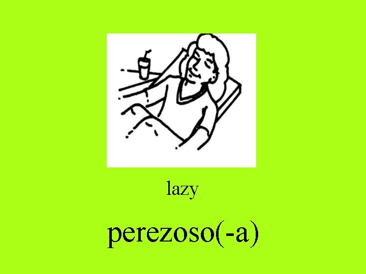 lazy perezoso(-a) 