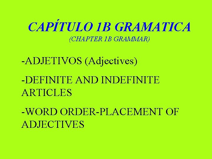 CAPÍTULO 1 B GRAMATICA (CHAPTER 1 B GRAMMAR) -ADJETIVOS (Adjectives) -DEFINITE AND INDEFINITE ARTICLES