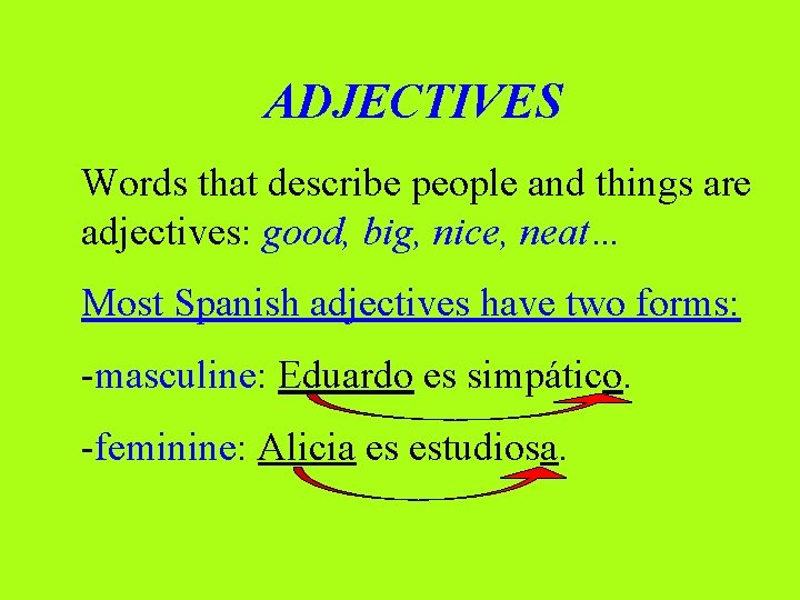ADJECTIVES Words that describe people and things are adjectives: good, big, nice, neat… Most