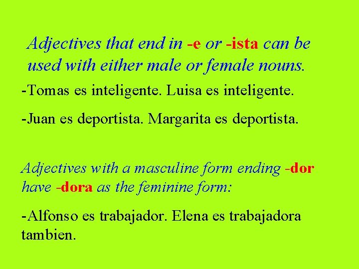 Adjectives that end in -e or -ista can be used with either male or