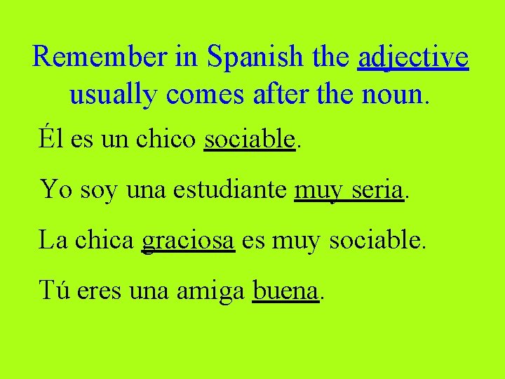 Remember in Spanish the adjective usually comes after the noun. Él es un chico