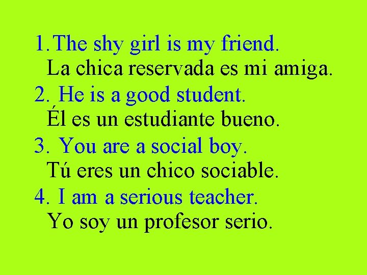 1. The shy girl is my friend. La chica reservada es mi amiga. 2.