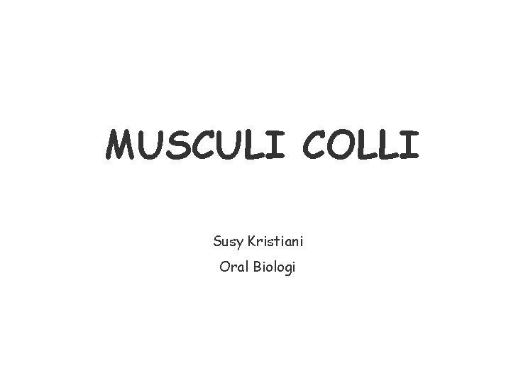 MUSCULI COLLI Susy Kristiani Oral Biologi MUSCULI COLLI Susy Kristiani Oral Biologi