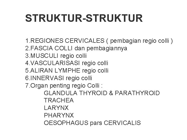 STRUKTUR-STRUKTUR 1. REGIONES CERVICALES ( pembagian regio colli ) 2. FASCIA COLLI dan pembagiannya STRUKTUR-STRUKTUR 1. REGIONES CERVICALES ( pembagian regio colli ) 2. FASCIA COLLI dan pembagiannya