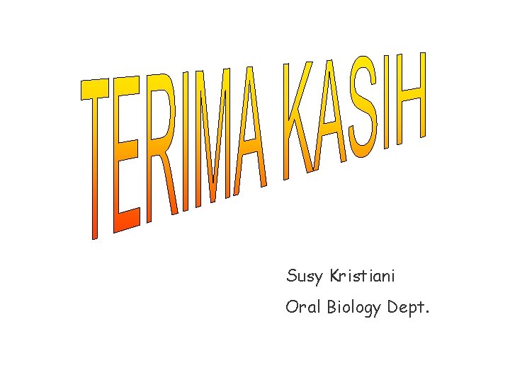 Susy Kristiani Oral Biology Dept. Susy Kristiani Oral Biology Dept.