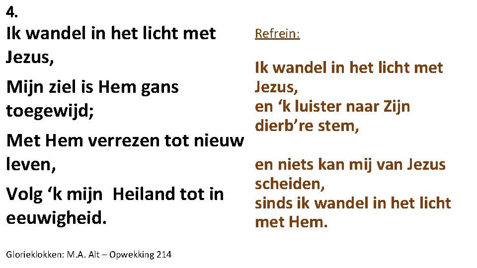 4. Ik wandel in het licht met Jezus, Refrein: Ik wandel in het licht