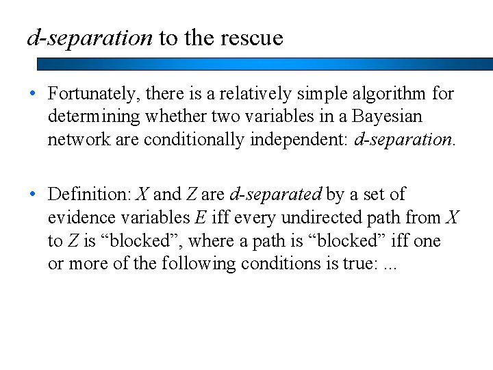 d-separation to the rescue • Fortunately, there is a relatively simple algorithm for determining