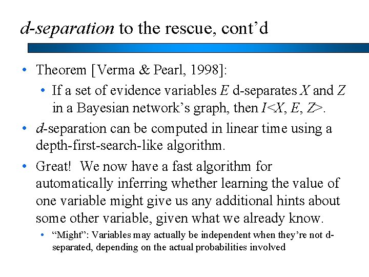 d-separation to the rescue, cont’d • Theorem [Verma & Pearl, 1998]: • If a
