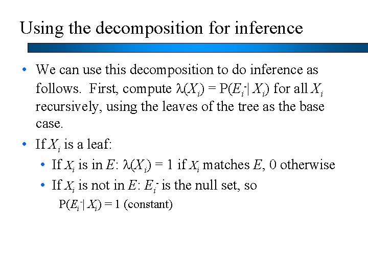 Using the decomposition for inference • We can use this decomposition to do inference