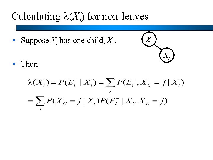 Calculating l(Xi) for non-leaves • Suppose Xi has one child, Xc. • Then: Xi