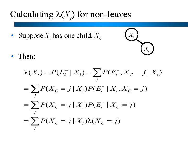 Calculating l(Xi) for non-leaves • Suppose Xi has one child, Xc. • Then: Xi