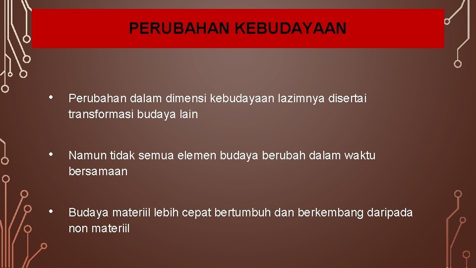 PERUBAHAN KEBUDAYAAN • Perubahan dalam dimensi kebudayaan lazimnya disertai transformasi budaya lain • Namun PERUBAHAN KEBUDAYAAN • Perubahan dalam dimensi kebudayaan lazimnya disertai transformasi budaya lain • Namun
