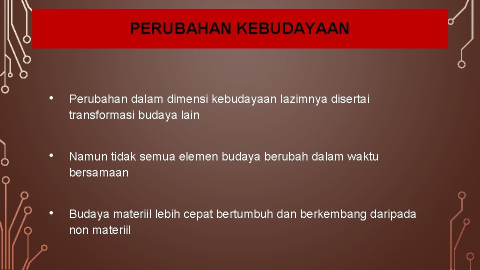 PERUBAHAN KEBUDAYAAN • Perubahan dalam dimensi kebudayaan lazimnya disertai transformasi budaya lain • Namun