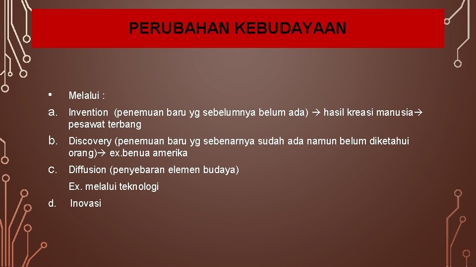 PERUBAHAN KEBUDAYAAN • a. Melalui : b. Discovery (penemuan baru yg sebenarnya sudah ada PERUBAHAN KEBUDAYAAN • a. Melalui : b. Discovery (penemuan baru yg sebenarnya sudah ada