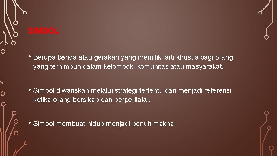 SIMBOL • Berupa benda atau gerakan yang memiliki arti khusus bagi orang yang terhimpun SIMBOL • Berupa benda atau gerakan yang memiliki arti khusus bagi orang yang terhimpun
