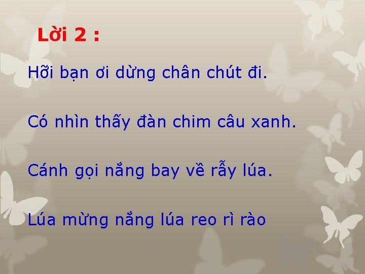 Lời 2 : Hỡi bạn ơi dừng chân chút đi. Có nhìn thấy đàn