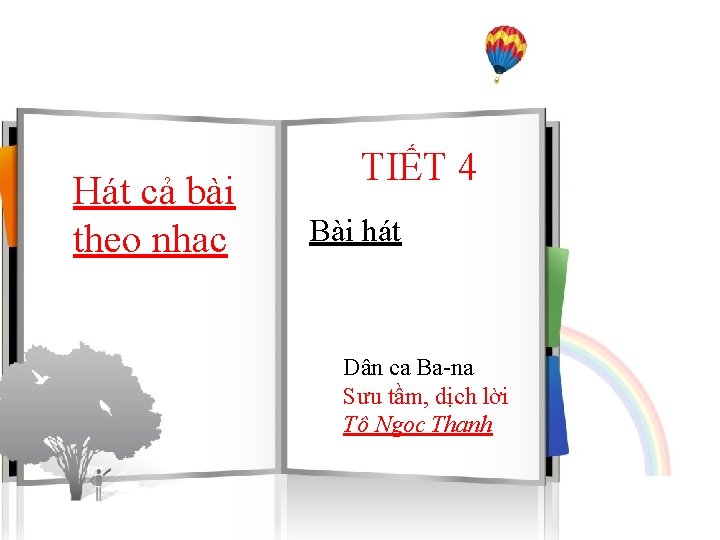 Hát cả bài theo nhạc TIẾT 4 Bài hát Dân ca Ba-na Sưu tầm,