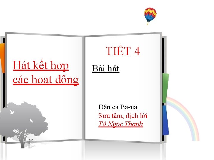 TIẾT 4 Hát kết hợp các hoạt động Bài hát Dân ca Ba-na Sưu