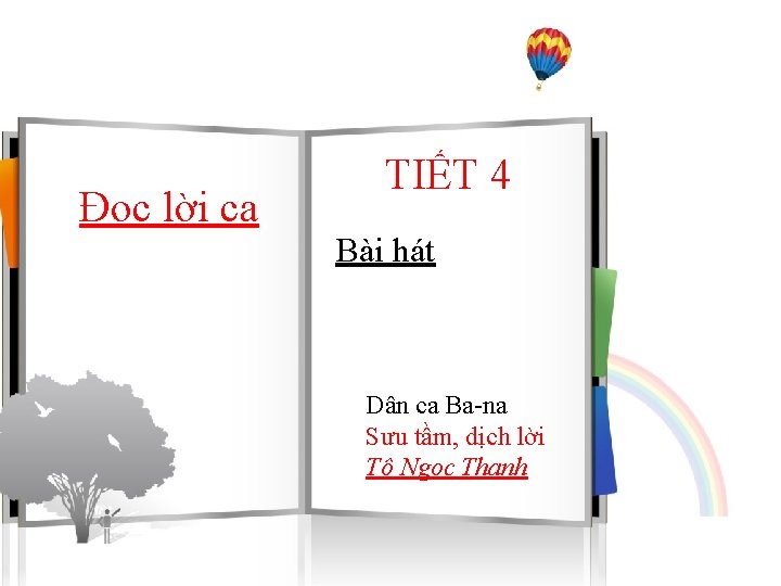 Đọc lời ca TIẾT 4 Bài hát Dân ca Ba-na Sưu tầm, dịch lời