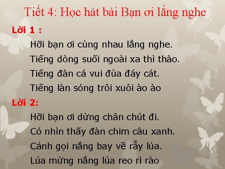 Tiết 4: Học hát bài Bạn ơi lắng nghe Lời 1 : Hỡi bạn Tiết 4: Học hát bài Bạn ơi lắng nghe Lời 1 : Hỡi bạn