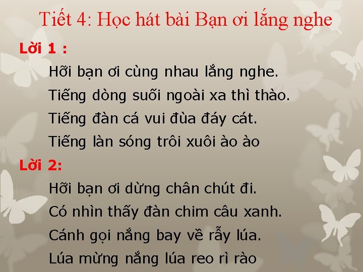 Tiết 4: Học hát bài Bạn ơi lắng nghe Lời 1 : Hỡi bạn