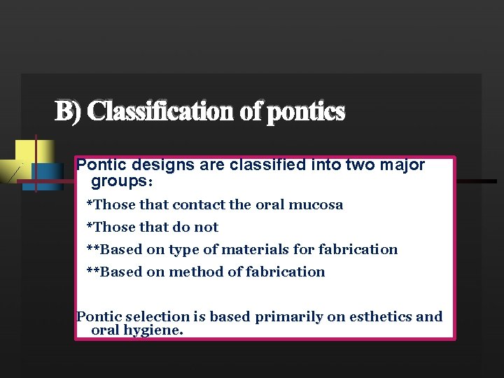 B) Classification of pontics Pontic designs are classified into two major groups: *Those that