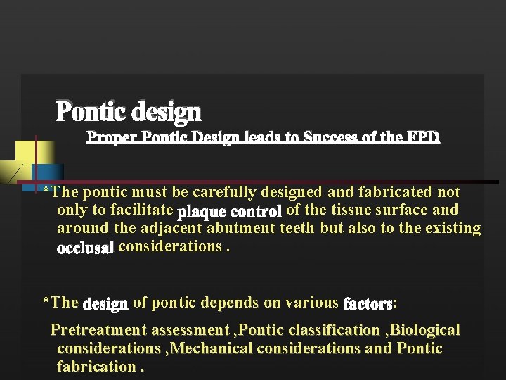 Pontic design Proper Pontic Design leads to Success of the FPD *The pontic must