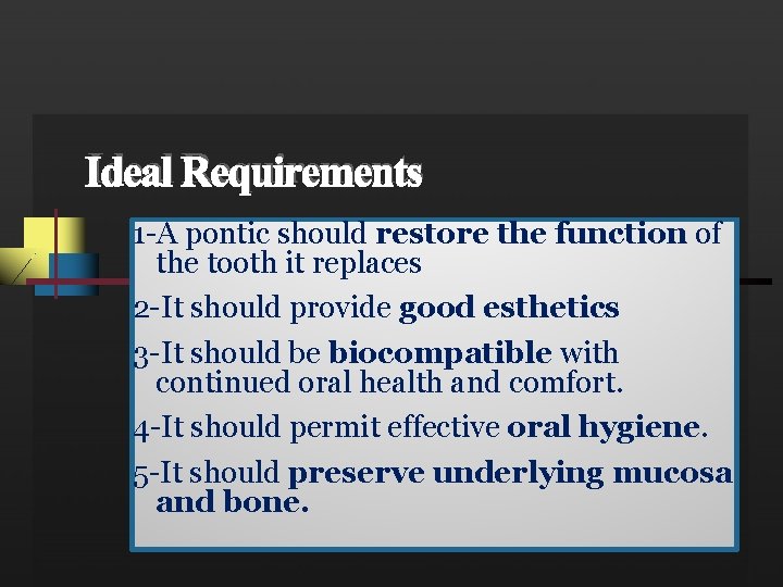 Ideal Requirements 1 -A pontic should restore the function of the tooth it replaces