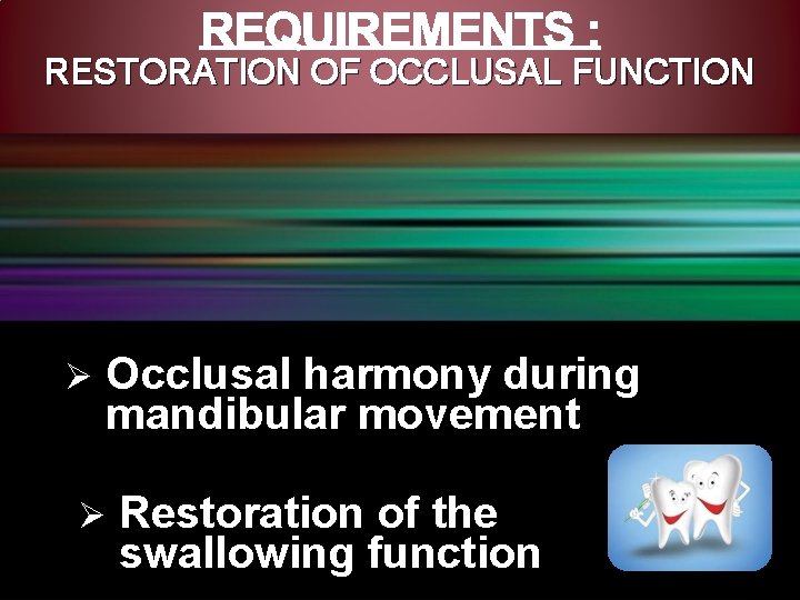 RESTORATION OF OCCLUSAL FUNCTION Ø Occlusal harmony during mandibular movement Ø Restoration of the