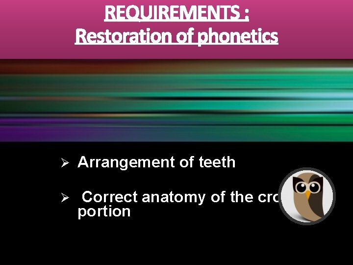 Ø Arrangement of teeth Ø Correct anatomy of the crown portion 