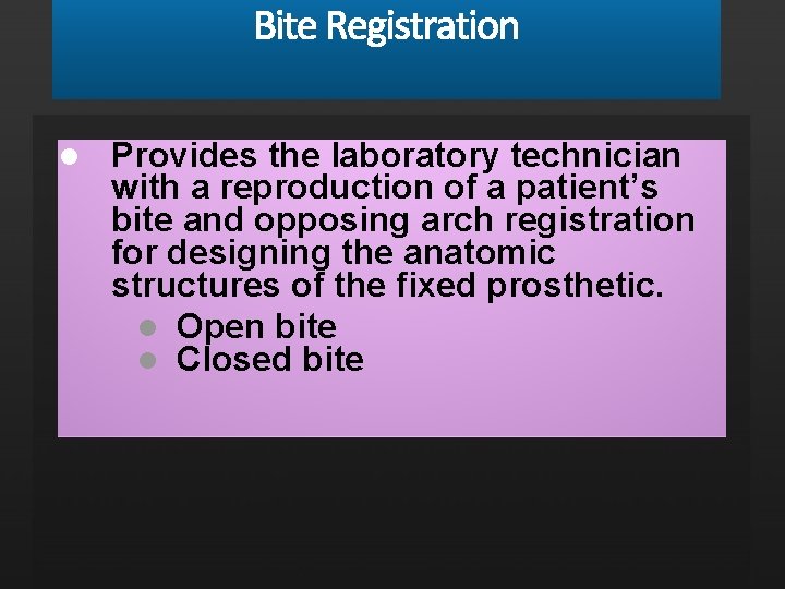 l Provides the laboratory technician with a reproduction of a patient’s bite and opposing