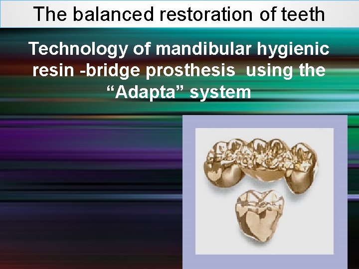 The balanced restoration of teeth Technology of mandibular hygienic resin -bridge prosthesis using the