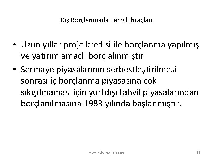 Dış Borçlanmada Tahvil İhraçları • Uzun yıllar proje kredisi ile borçlanma yapılmış ve yatırım