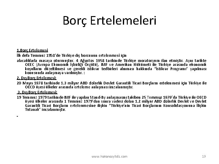 Borç Ertelemeleri 1. Borç Ertelemesi İlk defa Temmuz 1958’de Türkiye dış borcunun ertelenmesi için