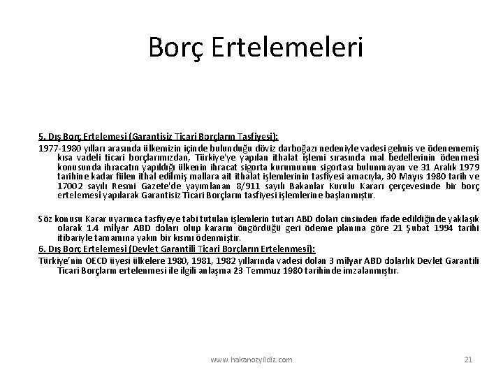 Borç Ertelemeleri 5. Dış Borç Ertelemesi (Garantisiz Ticari Borçların Tasfiyesi): 1977 -1980 yılları arasında