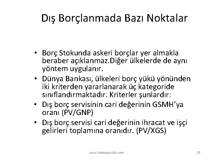 Dış Borçlanmada Bazı Noktalar • Borç Stokunda askeri borçlar yer almakla beraber açıklanmaz. Diğer