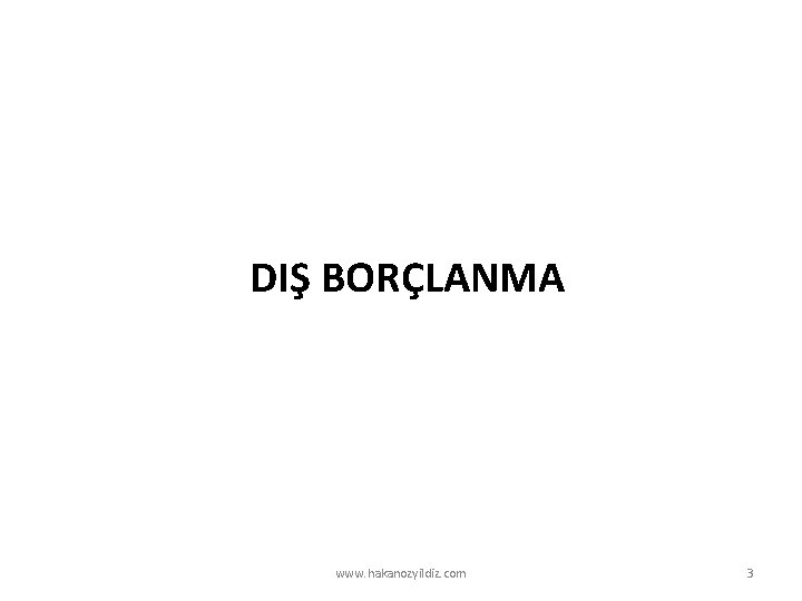 DIŞ BORÇLANMA www. hakanozyildiz. com 3 